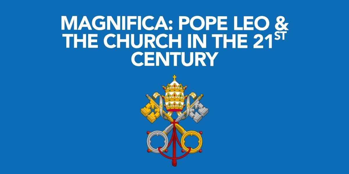 Magnifica: Pope Leo & The Church in the 21st Century